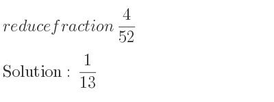 The solution to reducefraction 4/52 is 1/13